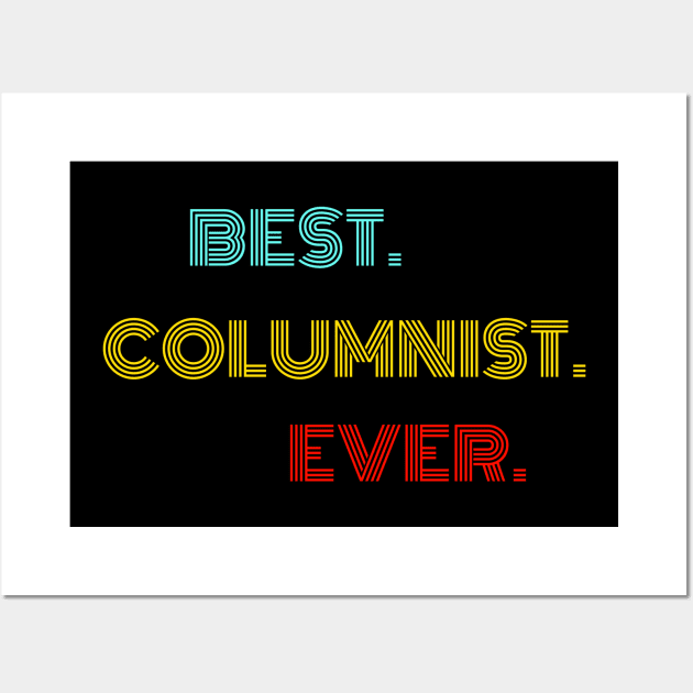 Best Columnist Ever - Nice Birthday Gift Idea Wall Art by Szokebobi